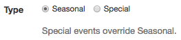 Type selection with radio buttons for seasonal or special and a note that special events override seasonal.