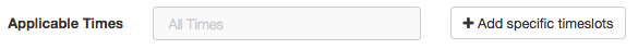 Section for setting applicable times with default set to all times and an option to add specific timeslots.
